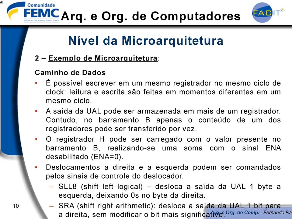 O registrador H pode ser carregado com o valor presente no barramento B, realizando-se uma soma com o sinal ENA desabilitado (ENA=0).