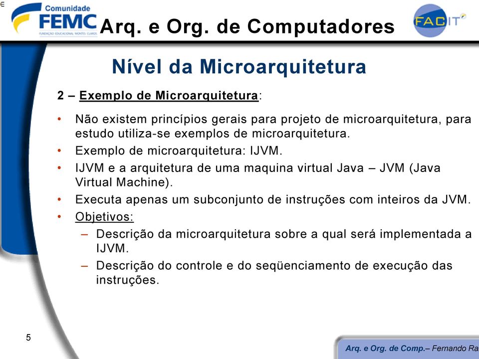IJVM e a arquitetura de uma maquina virtual Java JVM (Java Virtual Machine).