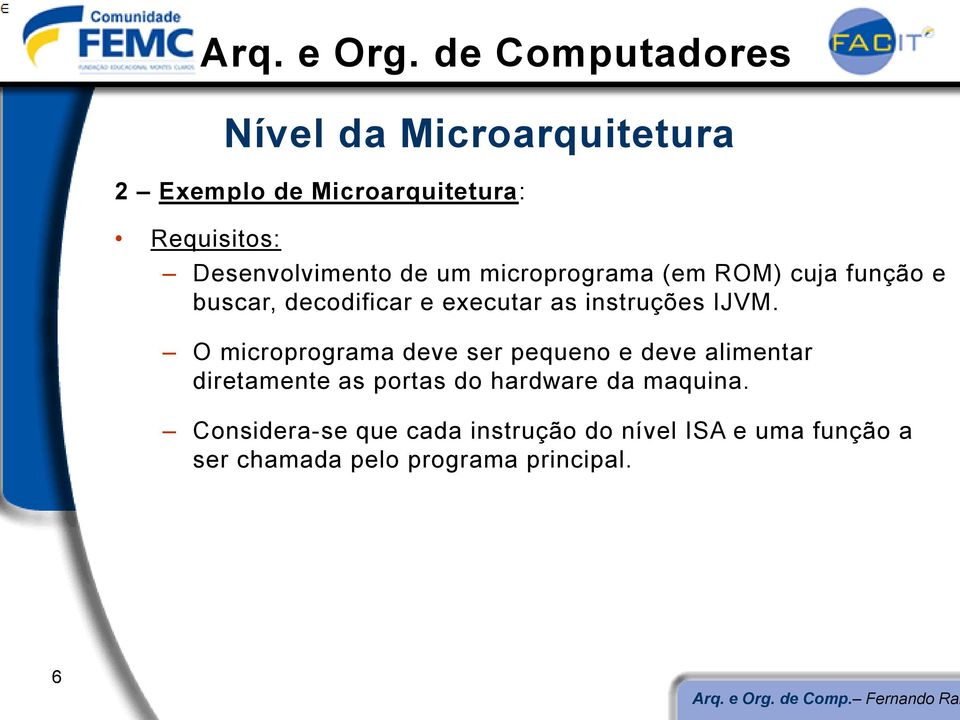 decodificar e executar as instruções IJVM.