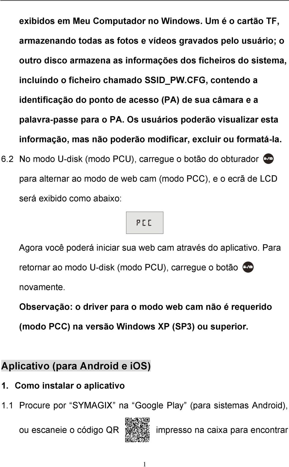 CFG, contendo a identificação do ponto de acesso (PA) de sua câmara e a palavra-passe para o PA. Os usuários poderão visualizar esta informação, mas não poderão modificar, excluir ou formatá-la. 6.