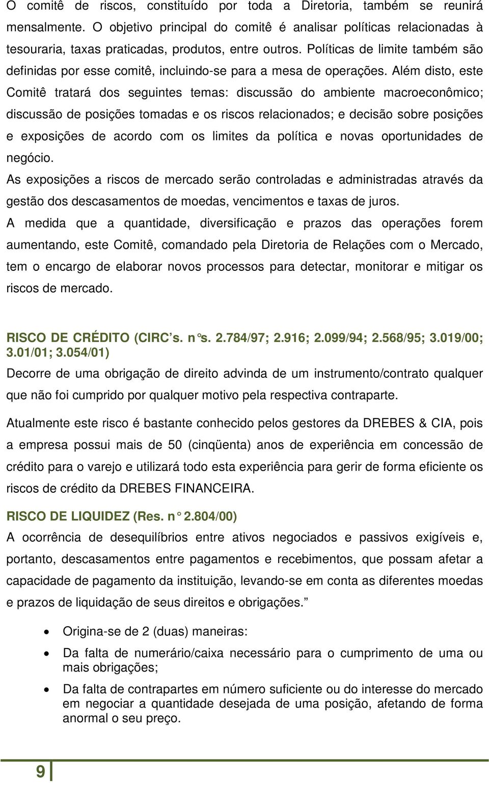 Políticas de limite também são definidas por esse comitê, incluindo-se para a mesa de operações.