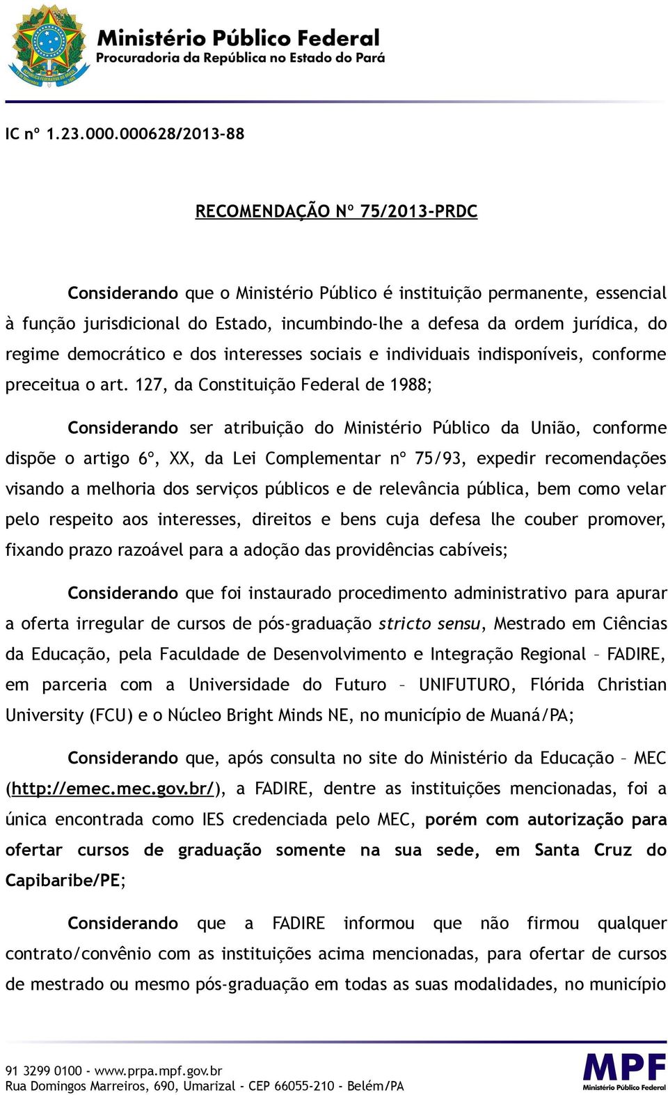 regime democrático e dos interesses sociais e individuais indisponíveis, conforme preceitua o art.