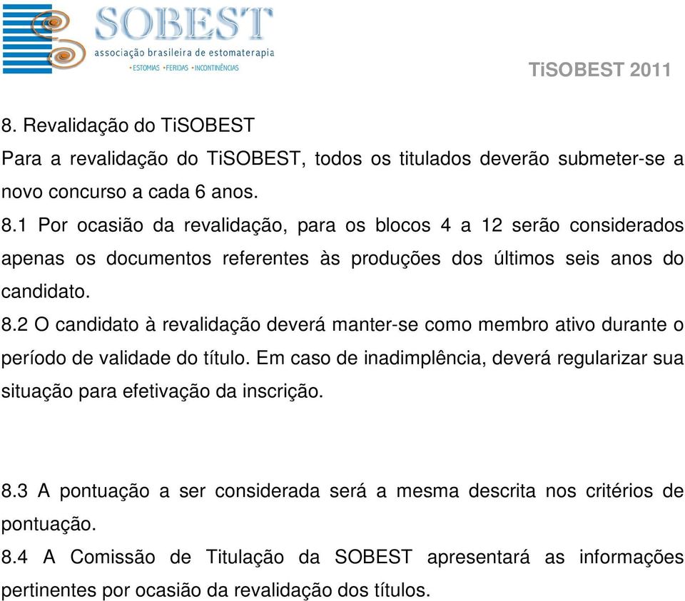 2 O candidato à revalidação deverá manter-se como membro ativo durante o período de validade do título.