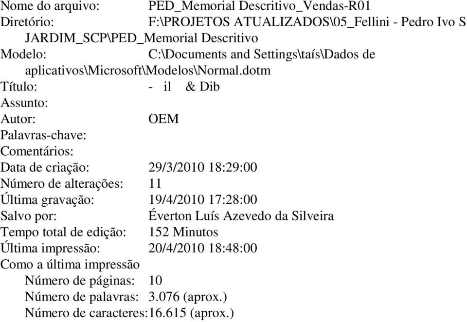 dotm Título: -il & Dib Assunto: Autor: OEM Palavras-chave: Comentários: Data de criação: 29/3/2010 18:29:00 Número de alterações: 11 Última gravação: