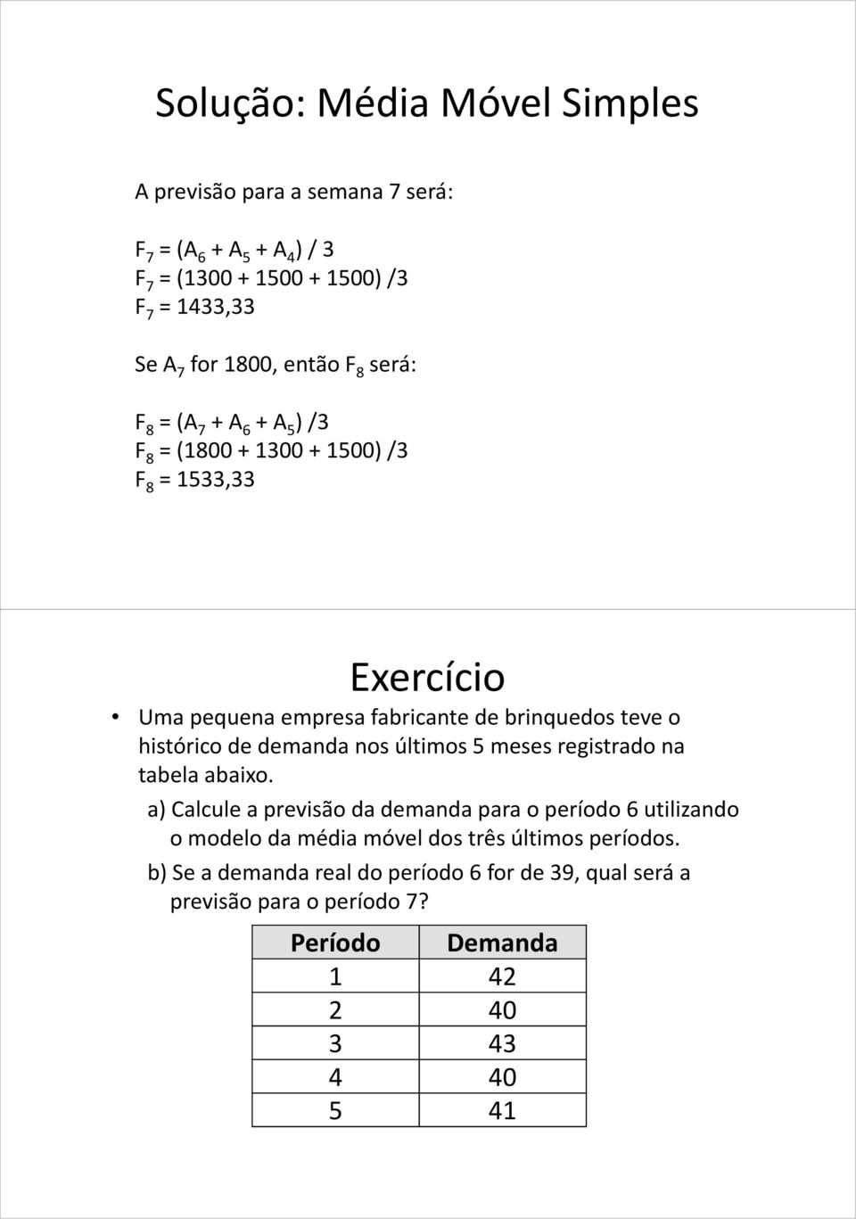 histórico de demanda nos últimos 5 meses registrado na tabela abaixo.