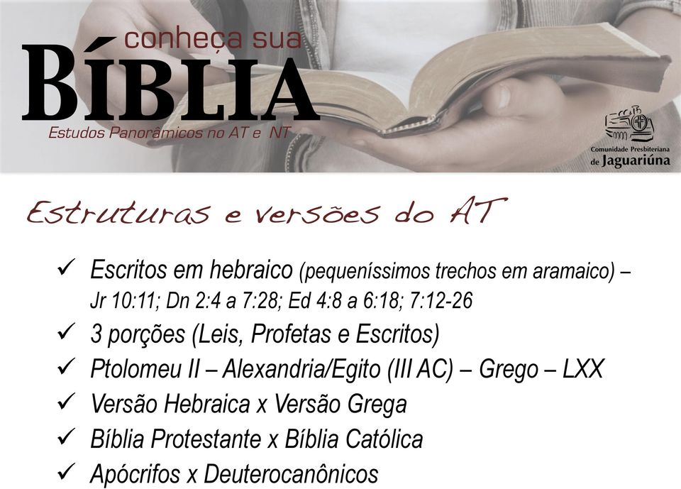 7:28; Ed 4:8 a 6:18; 7:12-26 3 porções (Leis, Profetas e Escritos) Ptolomeu