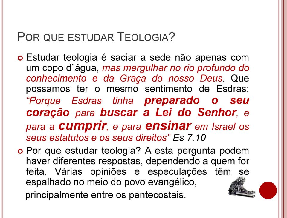 Que possamos ter o mesmo sentimento de Esdras: Porque Esdras tinha preparado o seu coração para buscar a Lei do Senhor, e para a cumprir, e para