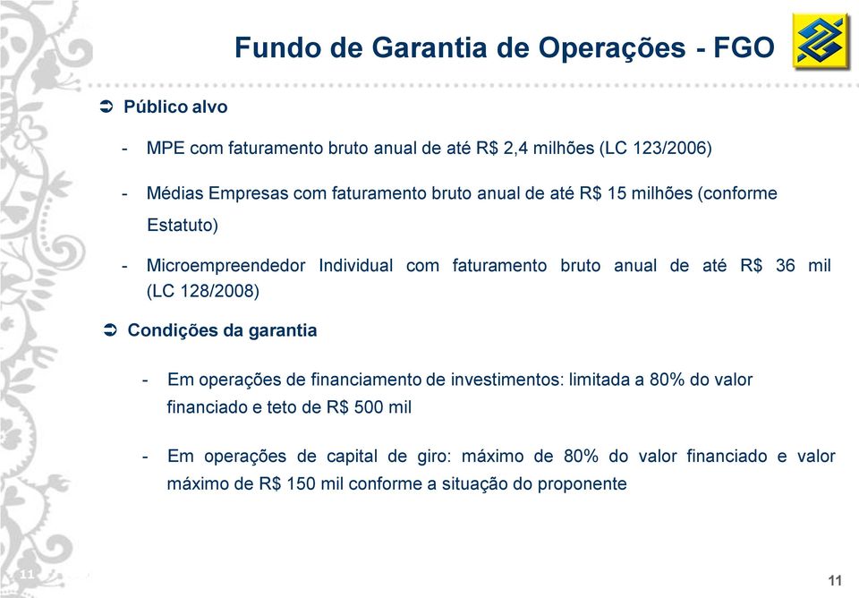 mil (LC 128/2008) Condições da garantia - Em operações de financiamento de investimentos: limitada a 80% do valor financiado e teto de R$