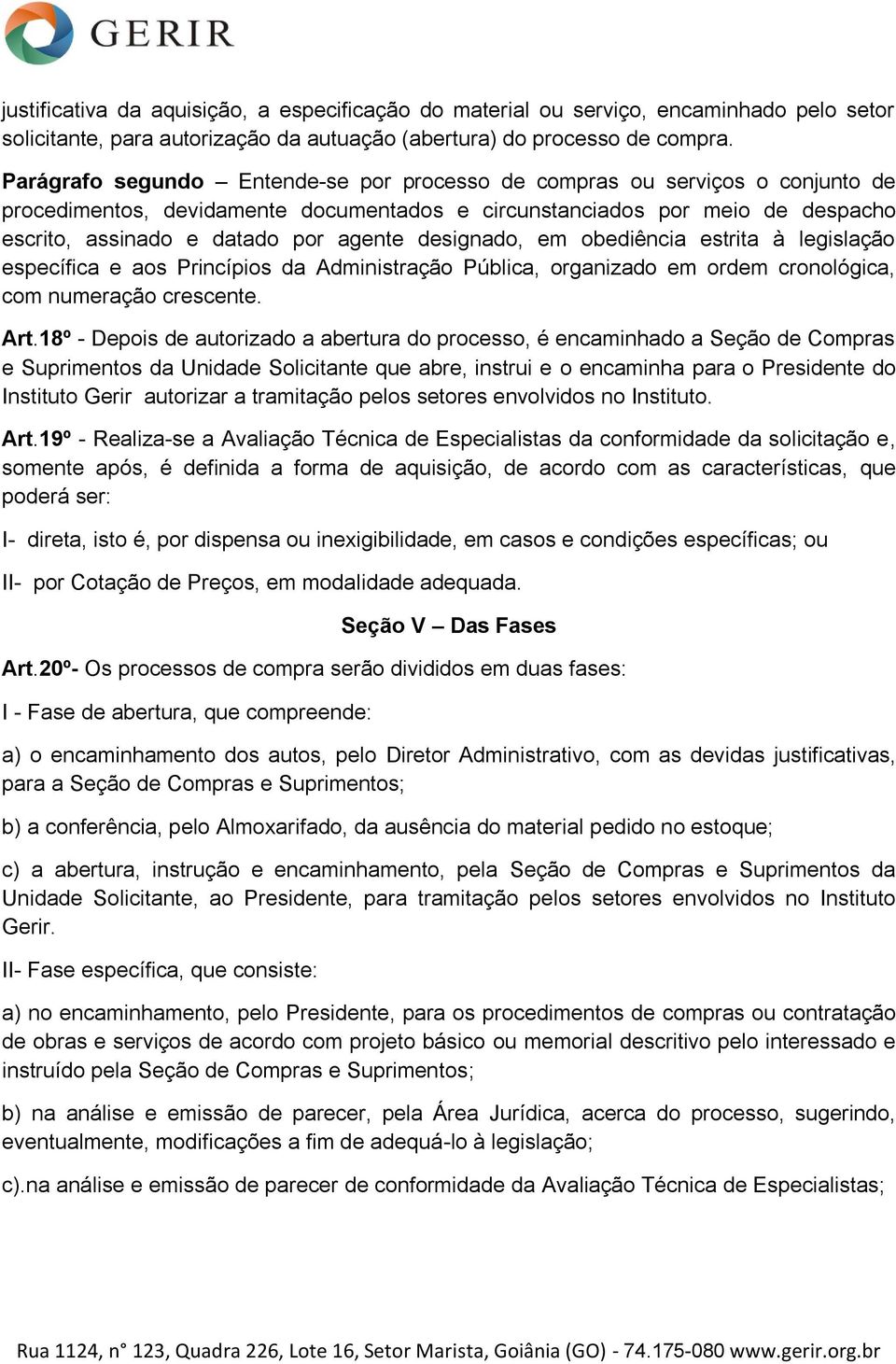 designado, em obediência estrita à legislação específica e aos Princípios da Administração Pública, organizado em ordem cronológica, com numeração crescente. Art.