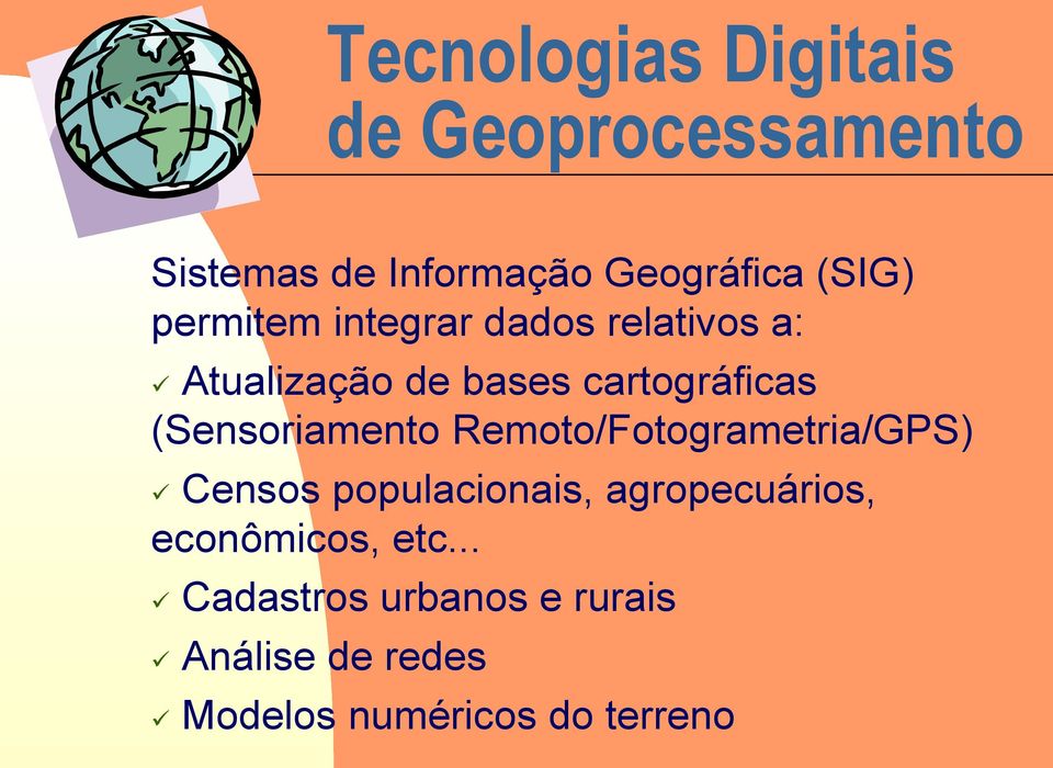 Remoto/Fotogrametria/GPS) Censos populacionais, agropecuários,