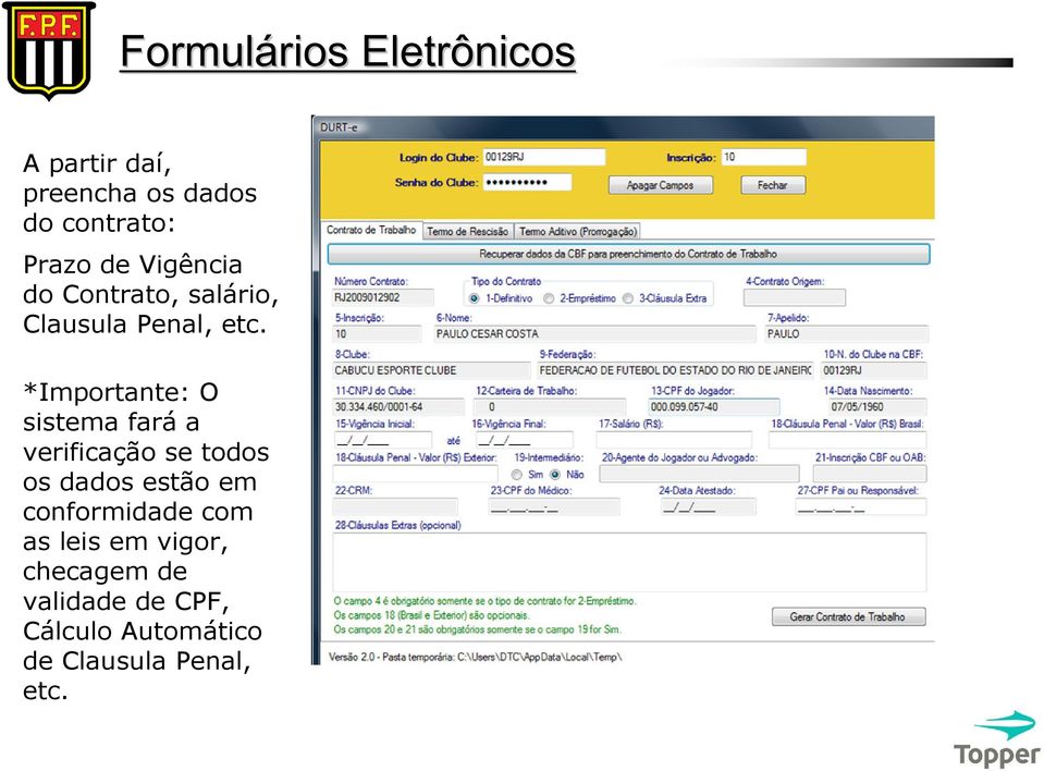 *Importante: O sistema fará a verificação se todos os dados estão em