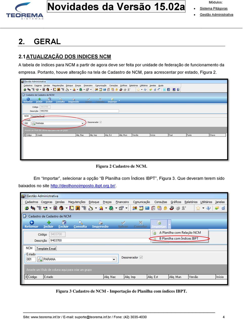 empresa. Portanto, houve alteração na tela de Cadastro de NCM, para acrescentar por estado, Figura 2. Figura 2 Cadastro de NCM.