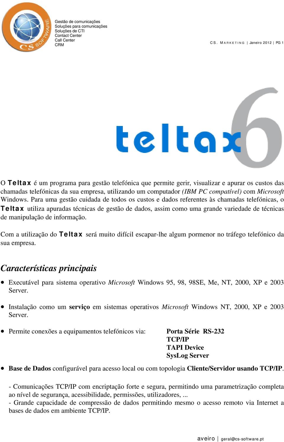 Para uma gestão cuidada de todos os custos e dados referentes às chamadas telefónicas, o Teltax utiliza apuradas técnicas de gestão de dados, assim como uma grande variedade de técnicas de