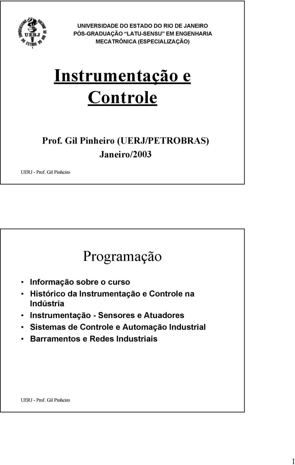 Gil Pinheiro (UERJ/PETROBRAS) Janeiro/2003 Programação Informação sobre o curso Histórico da