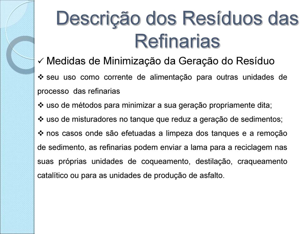 sedimentos; nos casos onde são efetuadas a limpeza dos tanques e a remoção de sedimento, as refinarias podem enviar a lama para