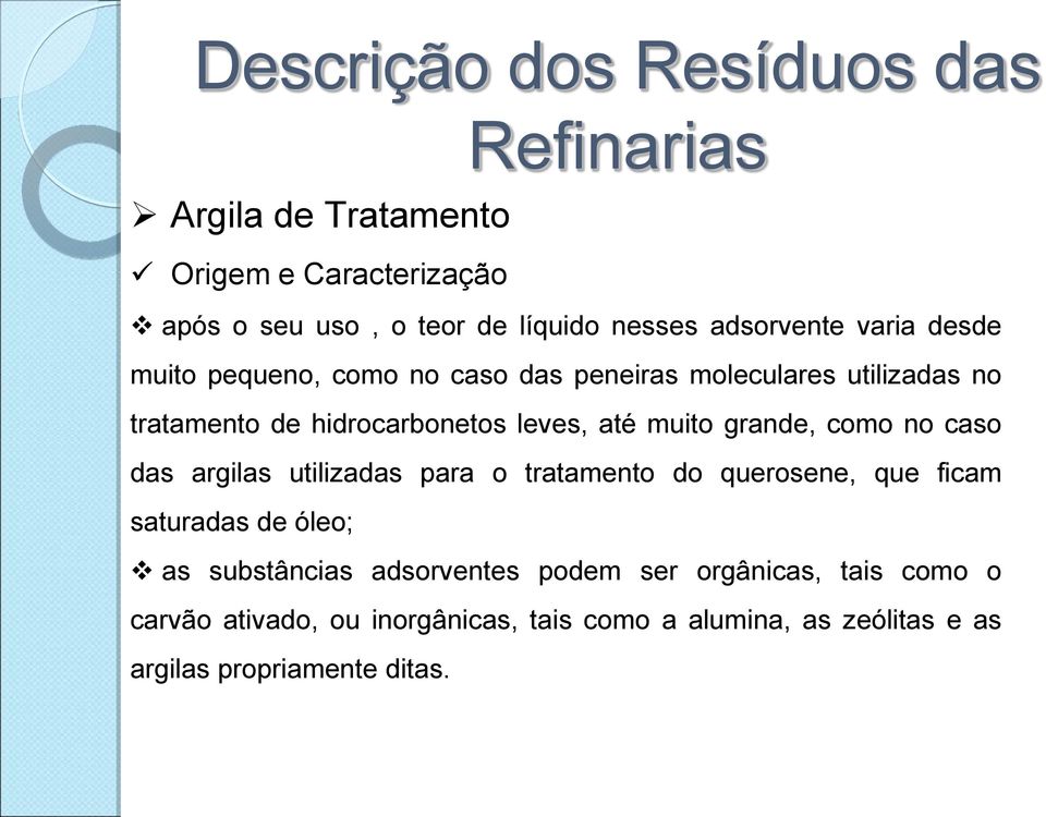 no caso das argilas utilizadas para o tratamento do querosene, que ficam saturadas de óleo; as substâncias adsorventes