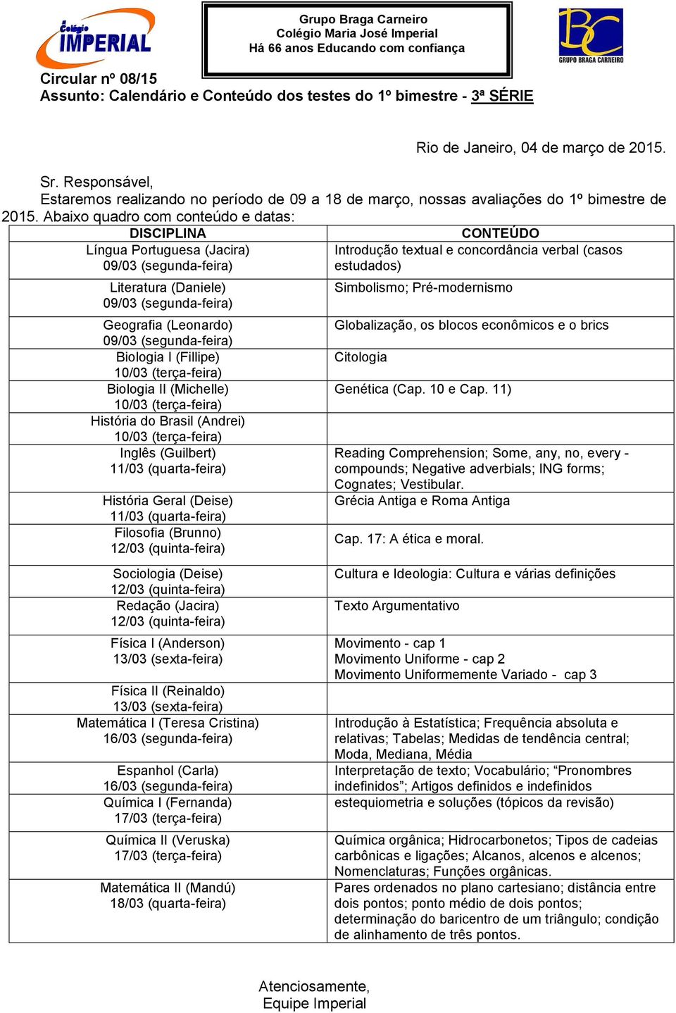 (Mandú) Introdução textual e concordância verbal (casos estudados) Simbolismo; Pré-modernismo Globalização, os blocos econômicos e o brics Citologia Genética (Cap. 10 e Cap.