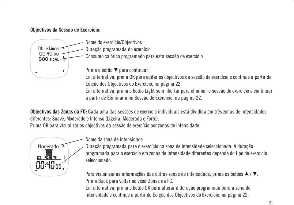 Em alternativa, prima o botão Light sem libertar para eliminar a sessão de exercício e continuar a partir de Eliminar uma Sessão de Exercício, na página 22.