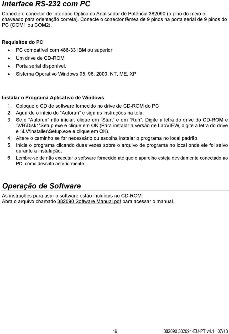 Sistema Operativo Windows 95, 98, 2000, NT, ME, XP Instalar o Programa Aplicativo de Windows 1. Coloque o CD de software fornecido no drive de CD-ROM do PC 2.