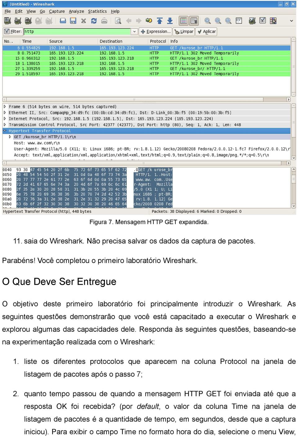 As seguintes questões demonstrarão que você está capacitado a executar o Wireshark e explorou algumas das capacidades dele.