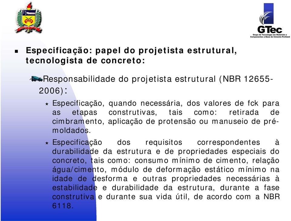 Especificação dos requisitos correspondentes à durabilidade da estrutura e de propriedades especiais do concreto, tais como: consumo mínimo de cimento, relação