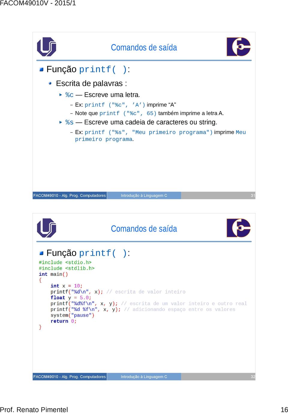 %s Escreve uma cadeia de caracteres ou string.