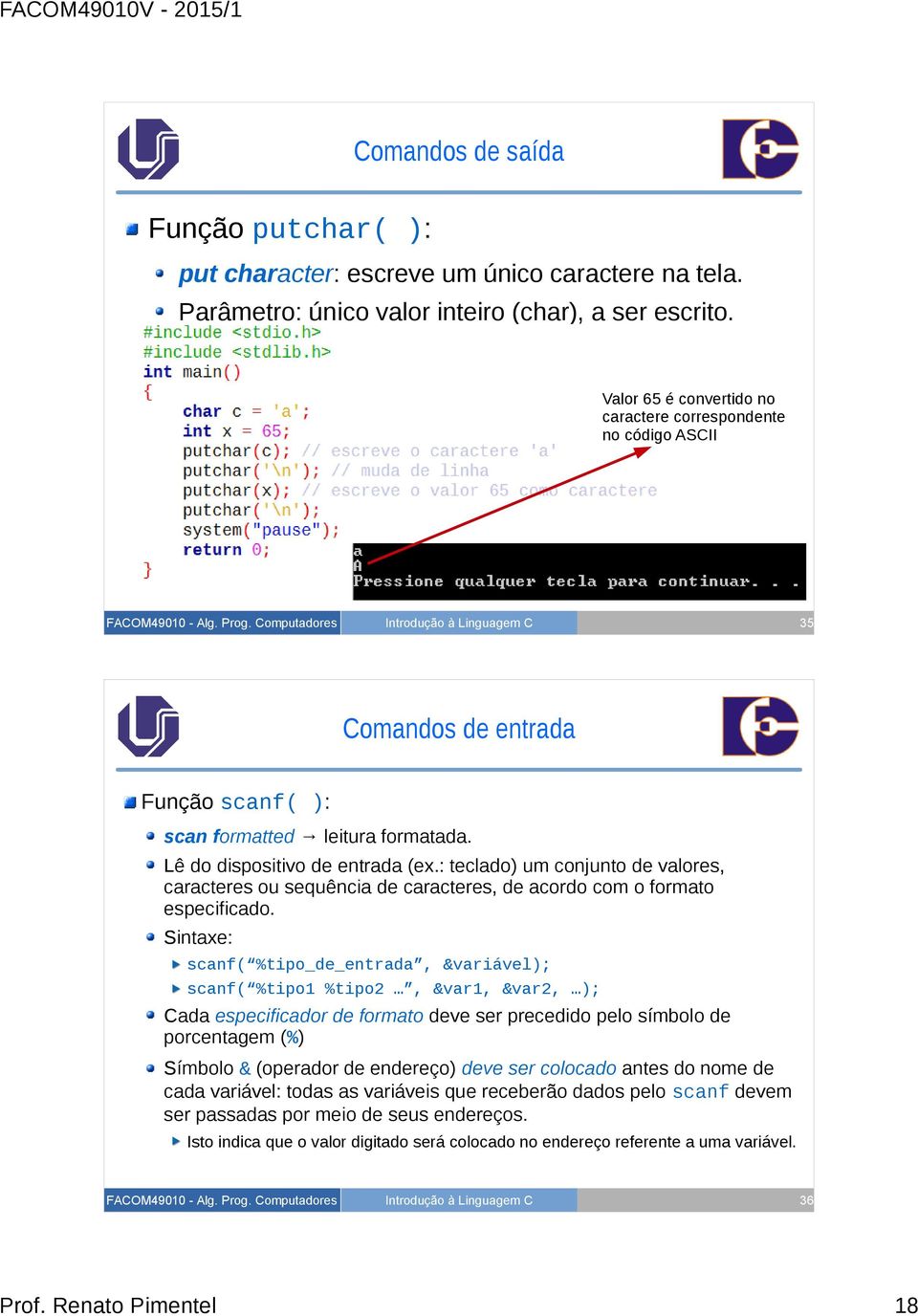 : teclado) um conjunto de valores, caracteres ou sequência de caracteres, de acordo com o formato especificado.