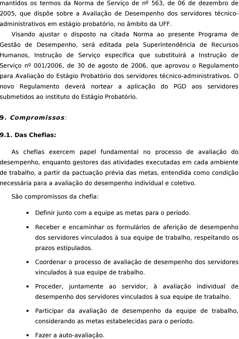 Instrução de Serviço nº 001/2006, de 30 de agosto de 2006, que aprovou o Regulamento para Avaliação do Estágio Probatório dos servidores técnico-administrativos.