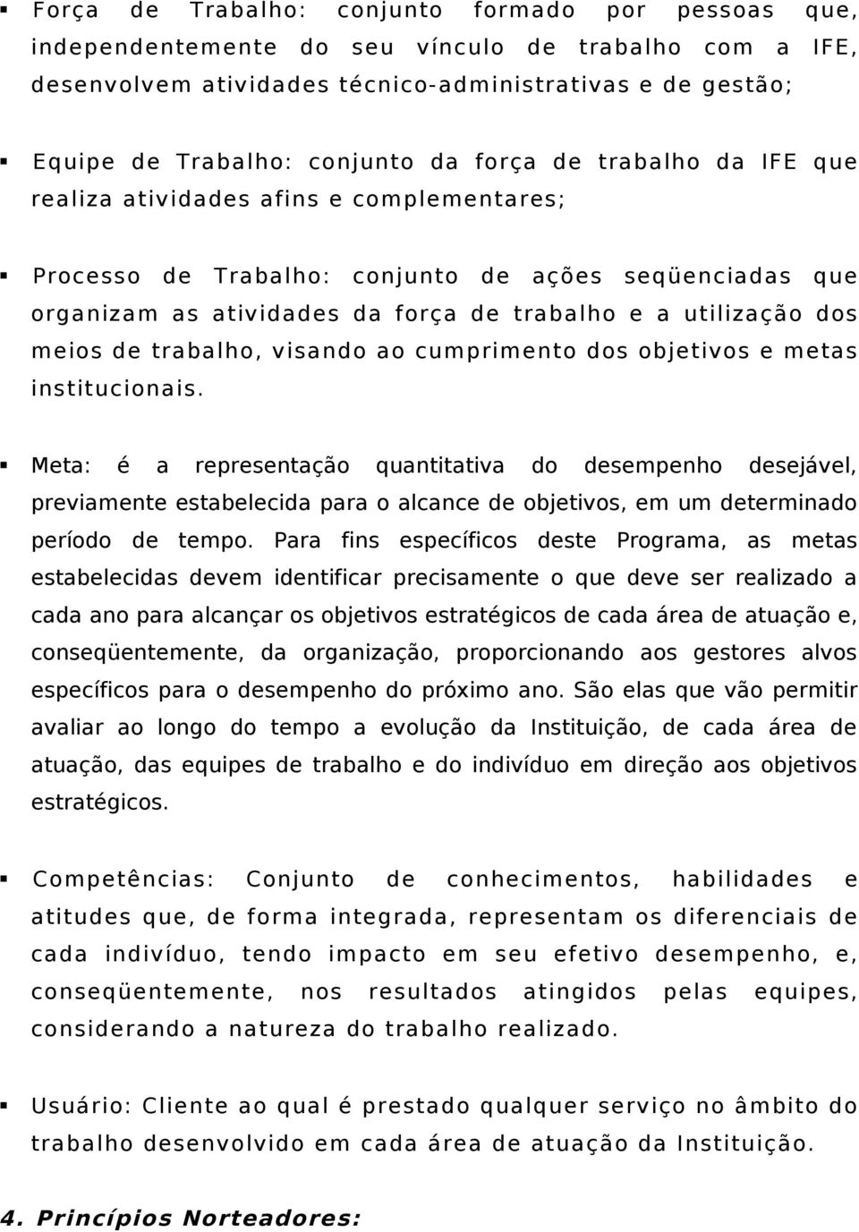 meios de trabalho, visando ao cumprimento dos objetivos e metas institucionais.