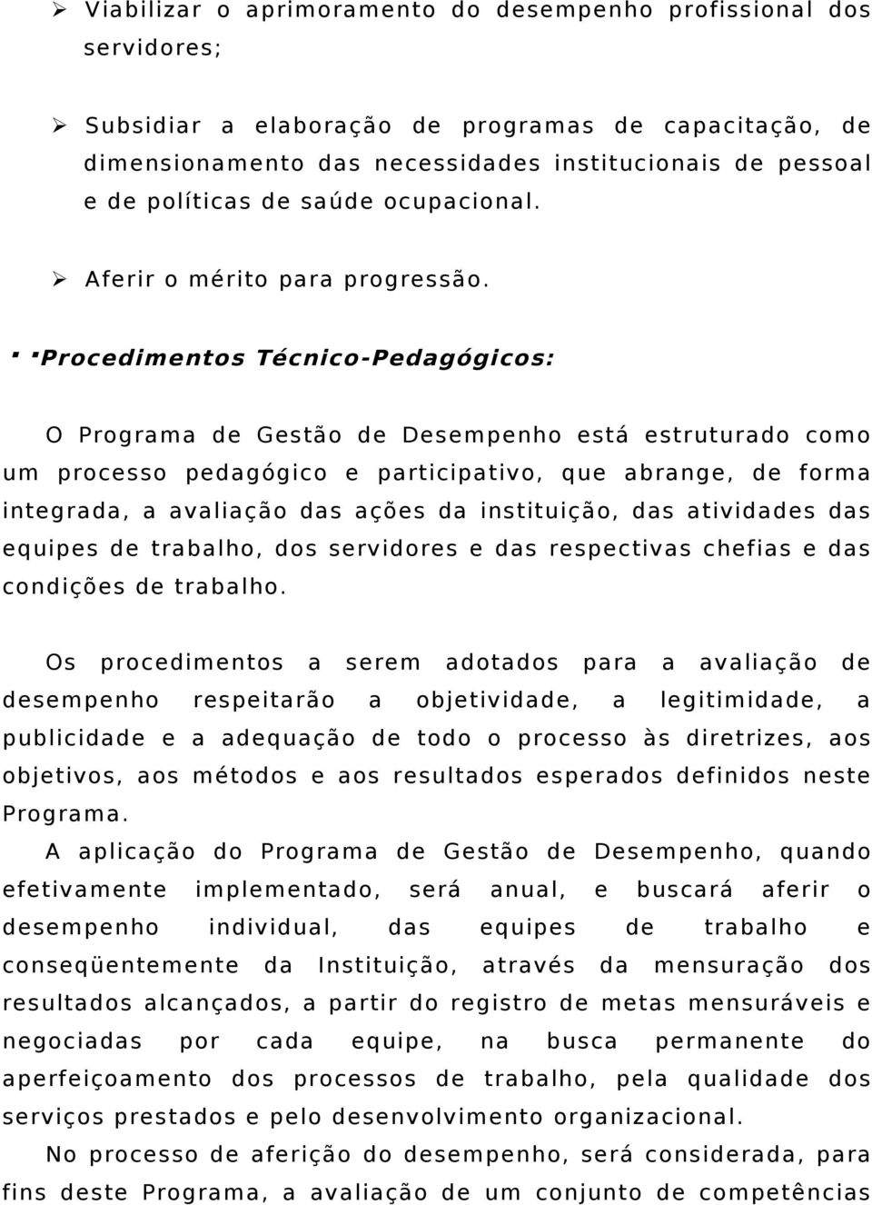 66Procedimentos Técnico-Pedagógicos: O Programa de Gestão de Desempenho está estruturado como um processo pedagógico e participativo, que abrange, de forma integrada, a avaliação das ações da