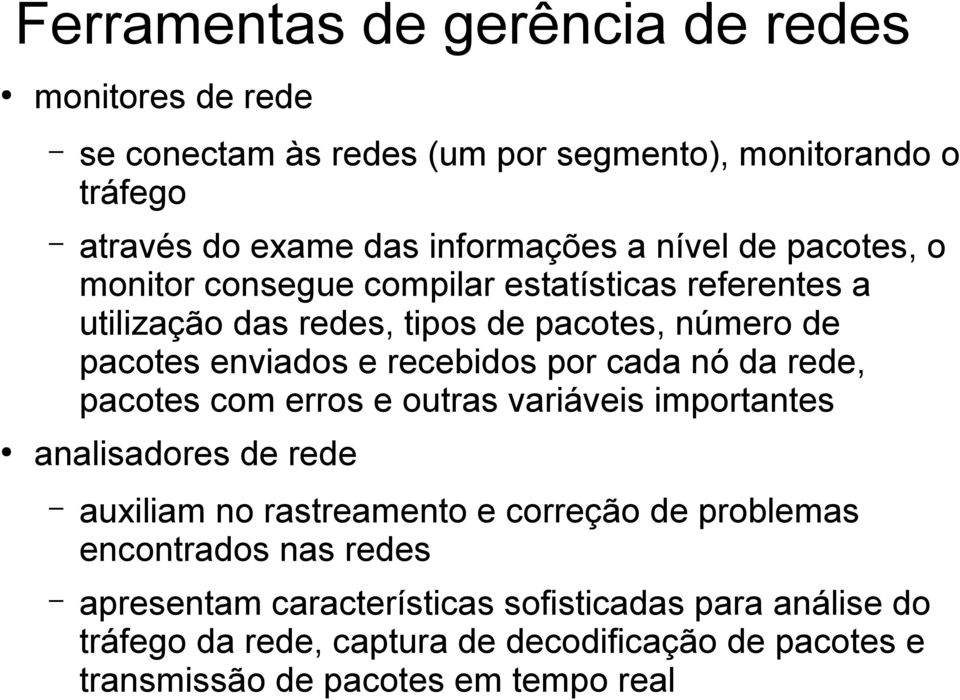 por cada nó da rede, pacotes com erros e outras variáveis importantes analisadores de rede auxiliam no rastreamento e correção de problemas encontrados