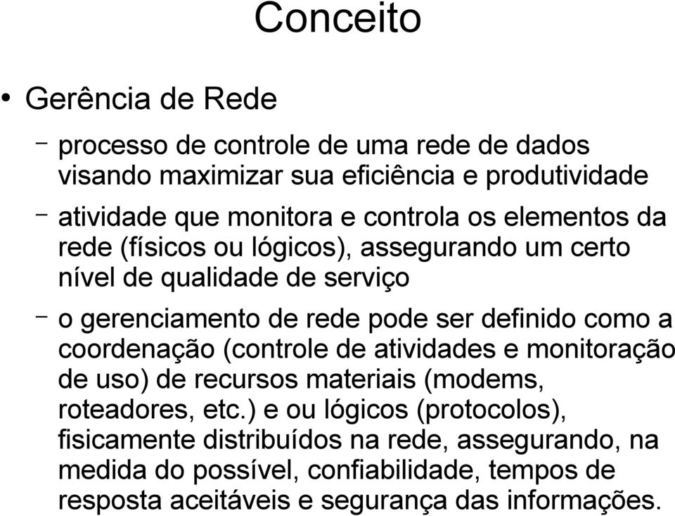 definido como a coordenação (controle de atividades e monitoração de uso) de recursos materiais (modems, roteadores, etc.