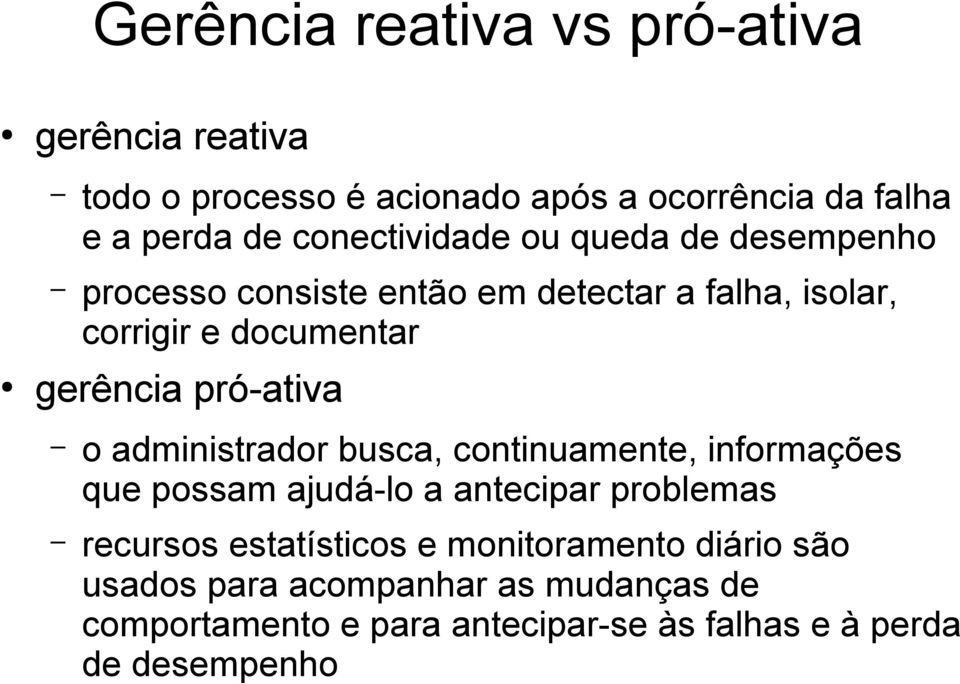 pró-ativa o administrador busca, continuamente, informações que possam ajudá-lo a antecipar problemas recursos