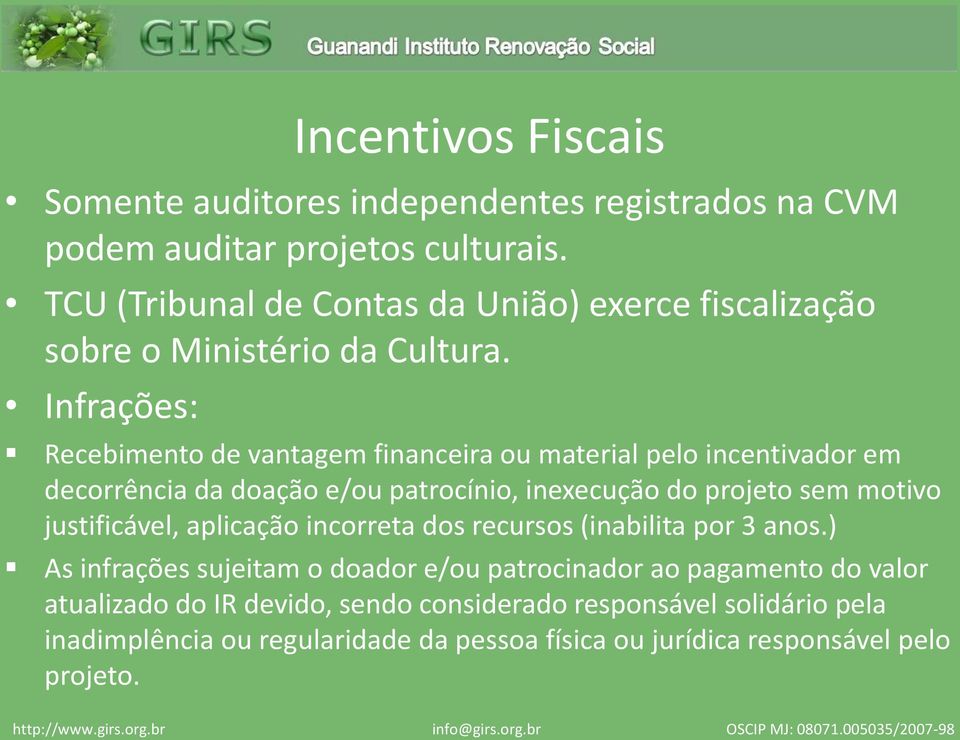 Infrações: Recebimento de vantagem financeira ou material pelo incentivador em decorrência da doação e/ou patrocínio, inexecução do projeto sem motivo