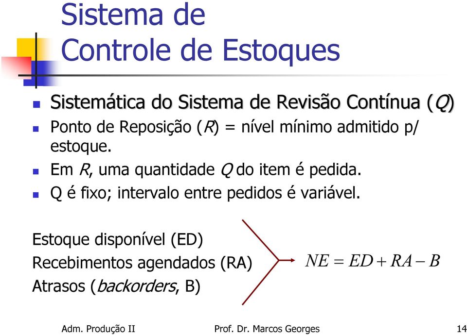 Em R, uma quantdade do tem é pedda. é fxo; ntervalo entre peddos é varável.