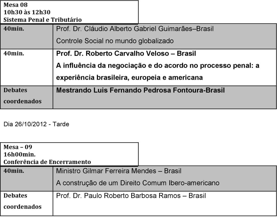 Roberto Carvalho Veloso Brasil A influência da negociação e do acordo no processo penal: a experiência brasileira, europeia e
