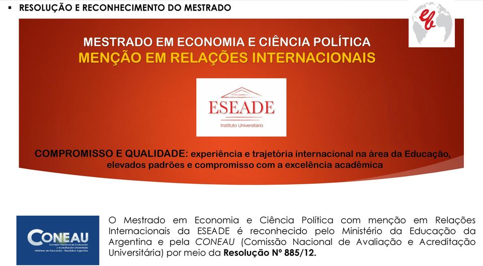 acadêmica O Mestrado em Economia e Ciência Política com menção em Relações Internacionais da ESEADE é reconhecido pelo