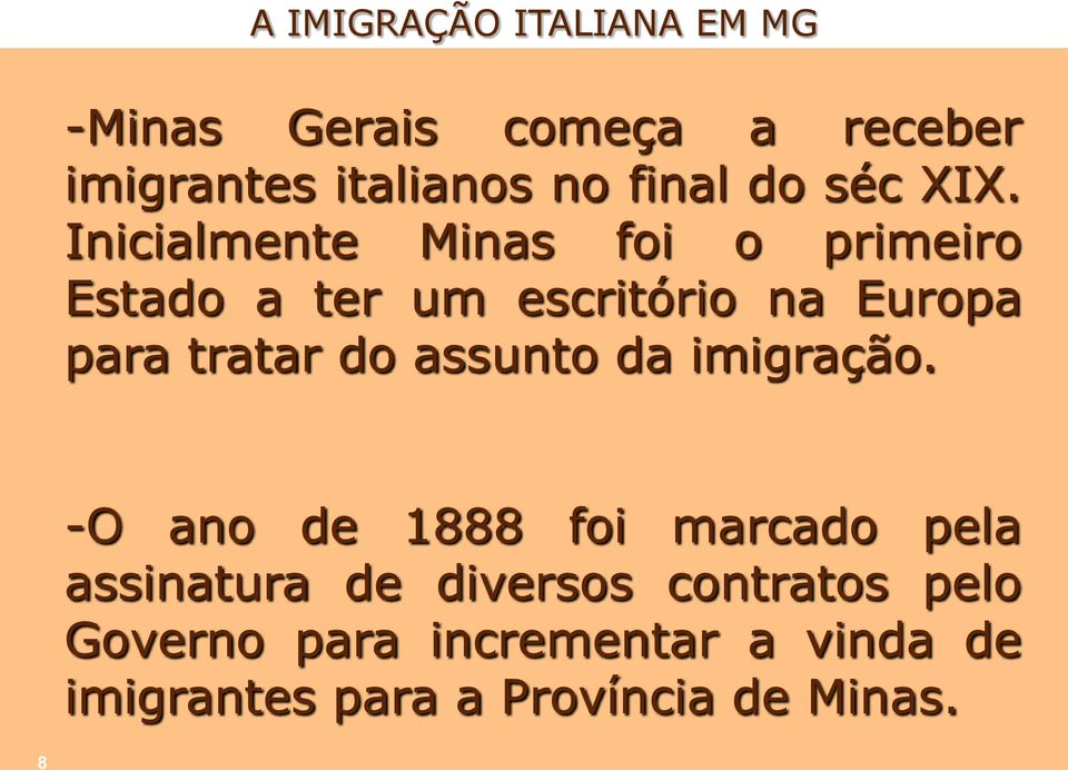 Inicialmente Minas foi o primeiro Estado a ter um escritório na Europa para tratar do