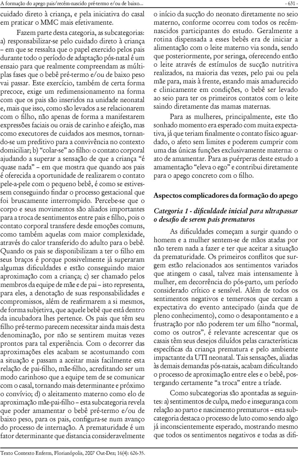 um ensaio para que realmente compreendam as múltiplas fases que o bebê pré-termo e/ou de baixo peso vai passar.