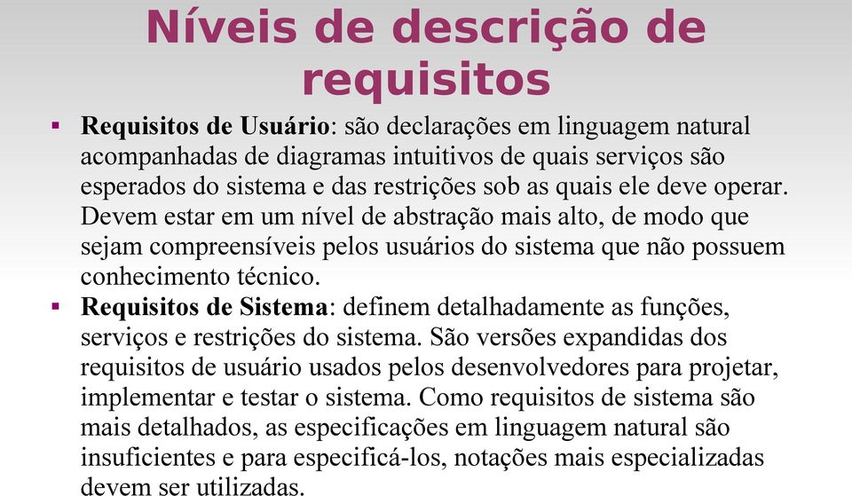 Requisitos de Sistema: definem detalhadamente as funções, serviços e restrições do sistema.