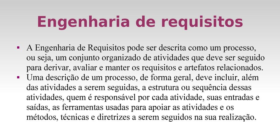 Uma descrição de um processo, de forma geral, deve incluir, além das atividades a serem seguidas, a estrutura ou sequência dessas