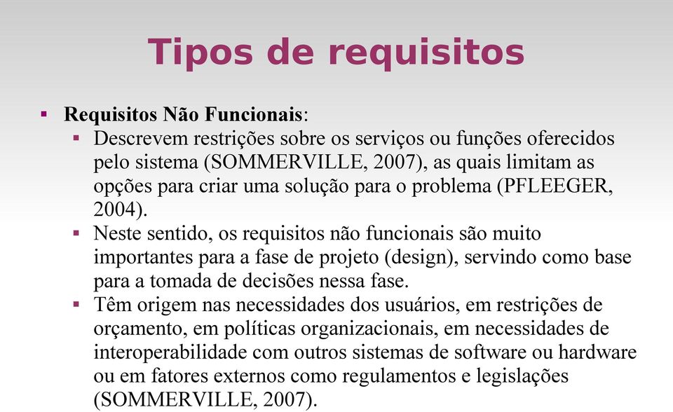 Neste sentido, os requisitos não funcionais são muito importantes para a fase de projeto (design), servindo como base para a tomada de decisões nessa fase.