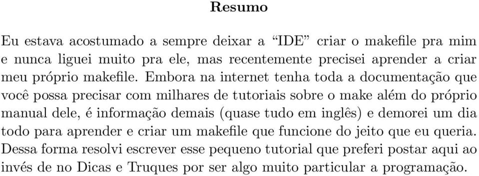 Embora na internet tenha toda a documentação que você possa precisar com milhares de tutoriais sobre o make além do próprio manual dele, é