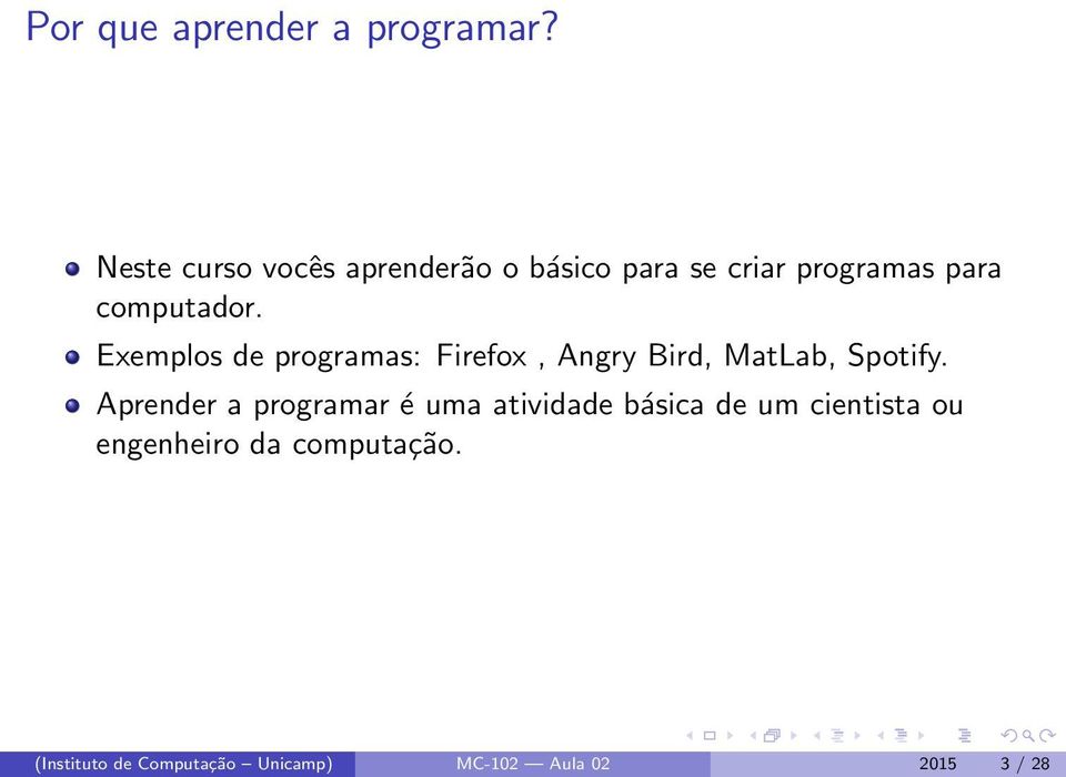Exemplos de programas: Firefox, Angry Bird, MatLab, Spotify.