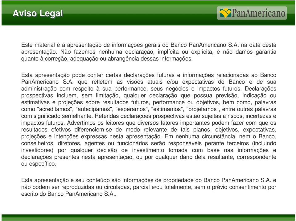 Esta apresentação pode conter certas declarações futuras e informações relacionadas ao Banco PanAm