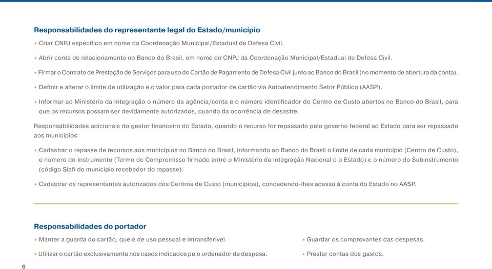 Firmar o Contrato de Prestação de Serviços para uso do Cartão de Pagamento de Defesa Civil junto ao Banco do Brasil (no momento de abertura da conta).