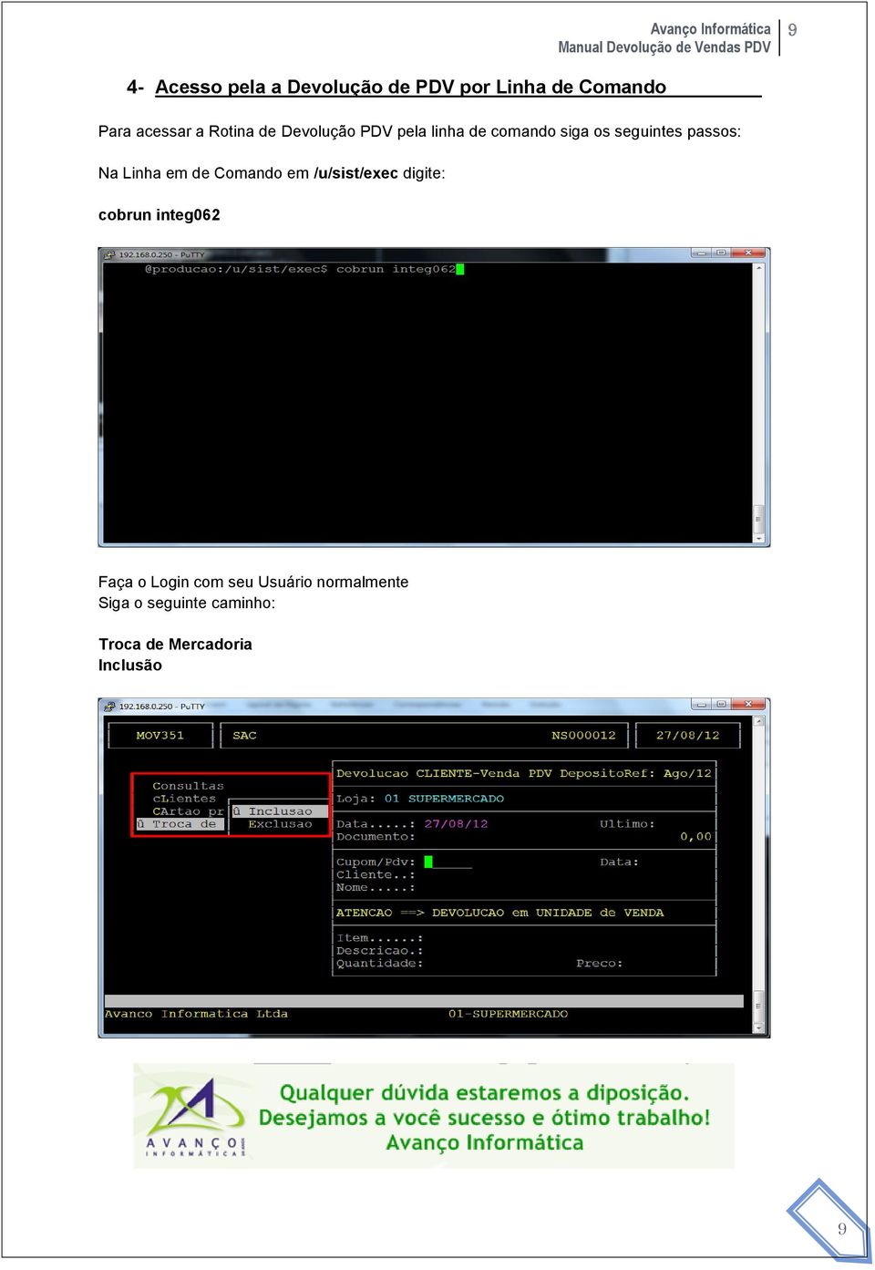 Linha em de Comando em /u/sist/exec digite: cobrun integ062 Faça o Login