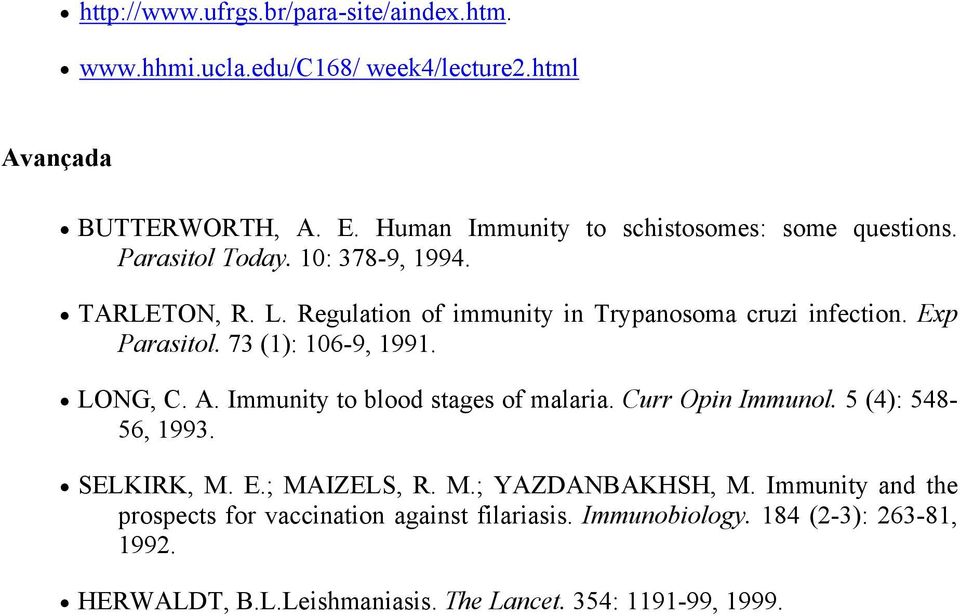 Regulation of immunity in Trypanosoma cruzi infection. Exp Parasitol. 73 (1): 106-9, 1991. LONG, C. A. Immunity to blood stages of malaria.