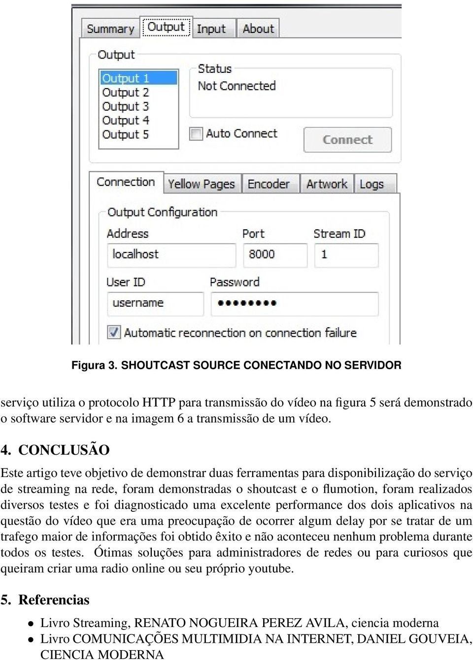 testes e foi diagnosticado uma excelente performance dos dois aplicativos na questão do vídeo que era uma preocupação de ocorrer algum delay por se tratar de um trafego maior de informações foi