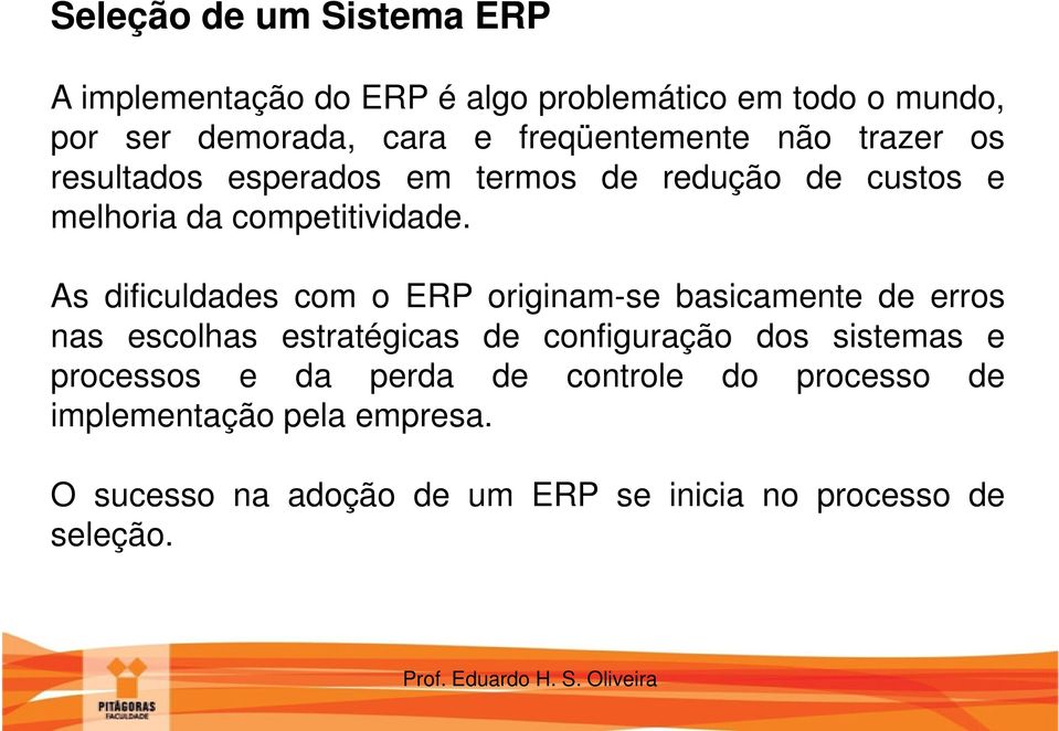 As dificuldades com o ERP originam-se basicamente de erros nas escolhas estratégicas de configuração dos sistemas e